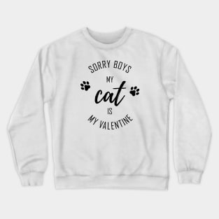 Sorry Boys My CAT is My Valentine Crewneck Sweatshirt